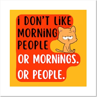 I don't like morning people or mornings Or people. Posters and Art